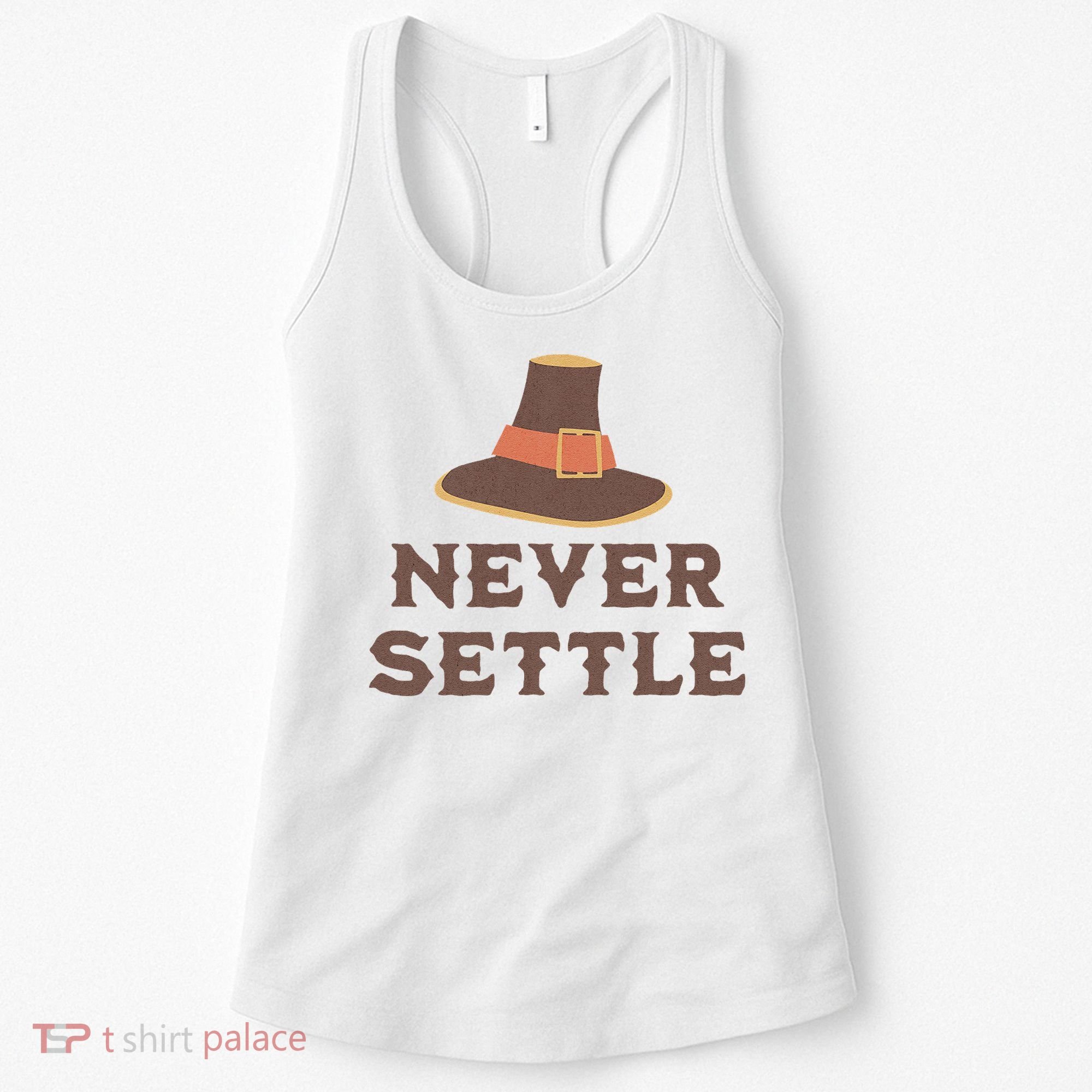 Never Settle Funny Thanksgiving Pilgrim Women's Tank Top