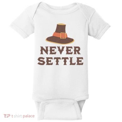 Never Settle Funny Thanksgiving Pilgrim Baby Bodysuit