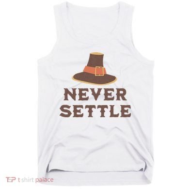Never Settle Funny Thanksgiving Pilgrim Tank Top