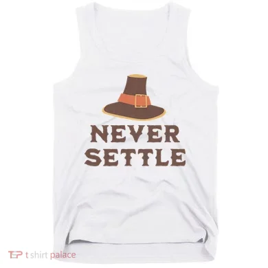 Never Settle Funny Thanksgiving Pilgrim Tank Top