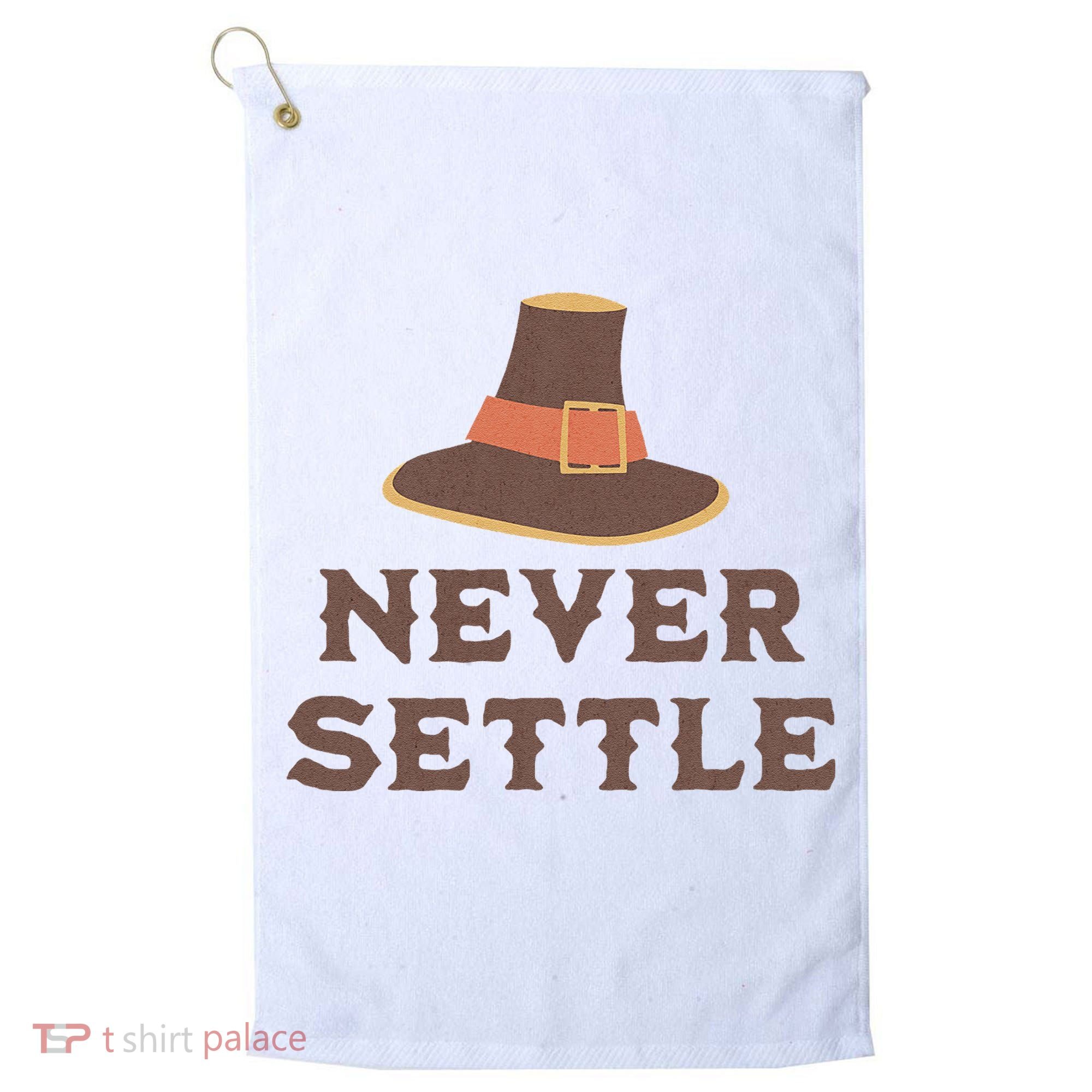 Never Settle Funny Thanksgiving Pilgrim Golf Towel