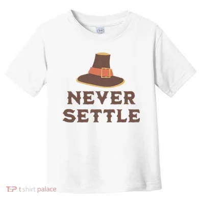 Never Settle Funny Thanksgiving Pilgrim Toddler T-Shirt
