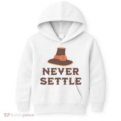 Never Settle Funny Thanksgiving Pilgrim Kids Hoodie