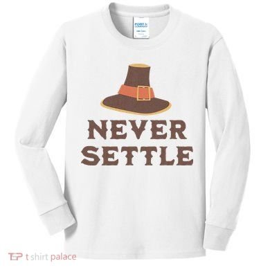 Never Settle Funny Thanksgiving Pilgrim Kids Long Sleeve Shirt