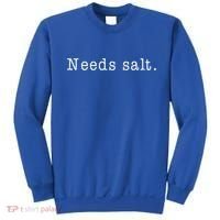 Needs Salt Gift Funny Cooking Baking Foodie Gift Sweatshirt thumb 0