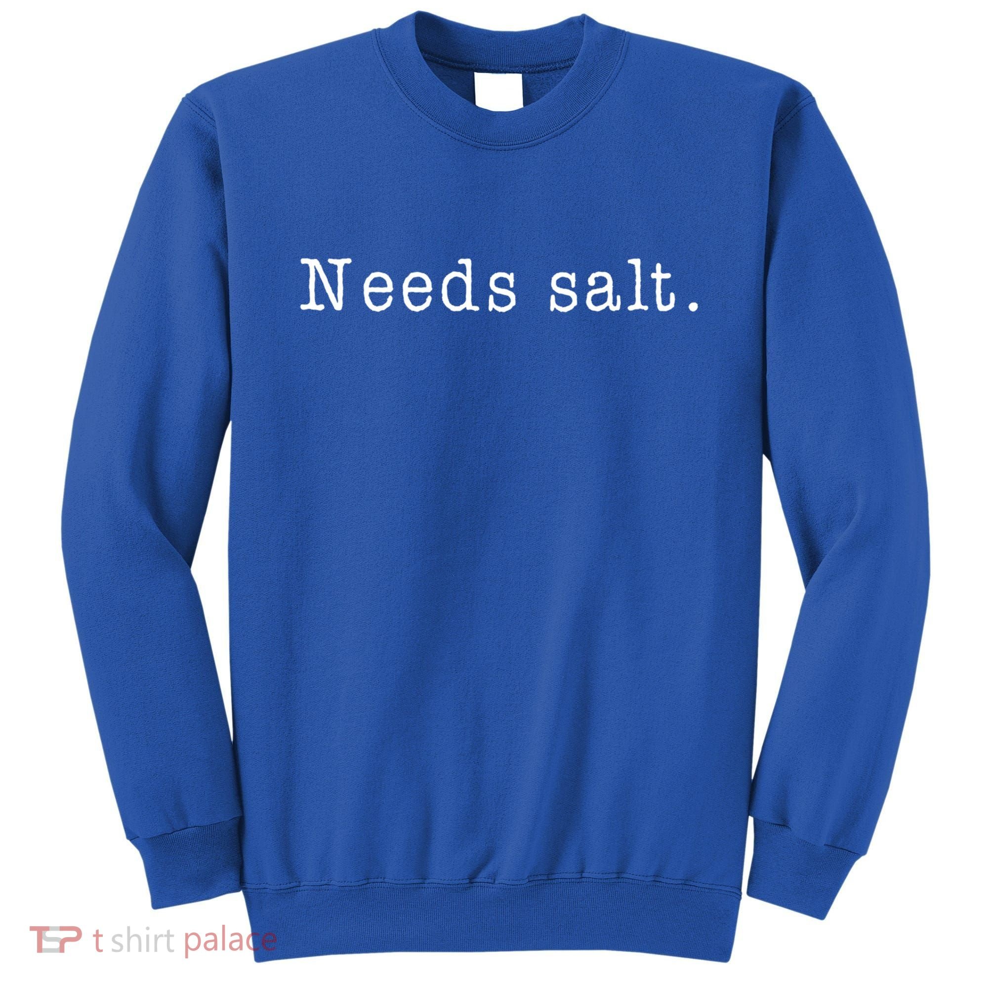 Needs Salt Gift Funny Cooking Baking Foodie Gift Sweatshirt