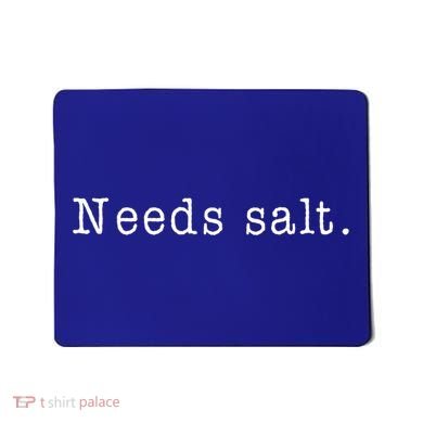 Needs Salt Gift Funny Cooking Baking Foodie Gift Mousepad