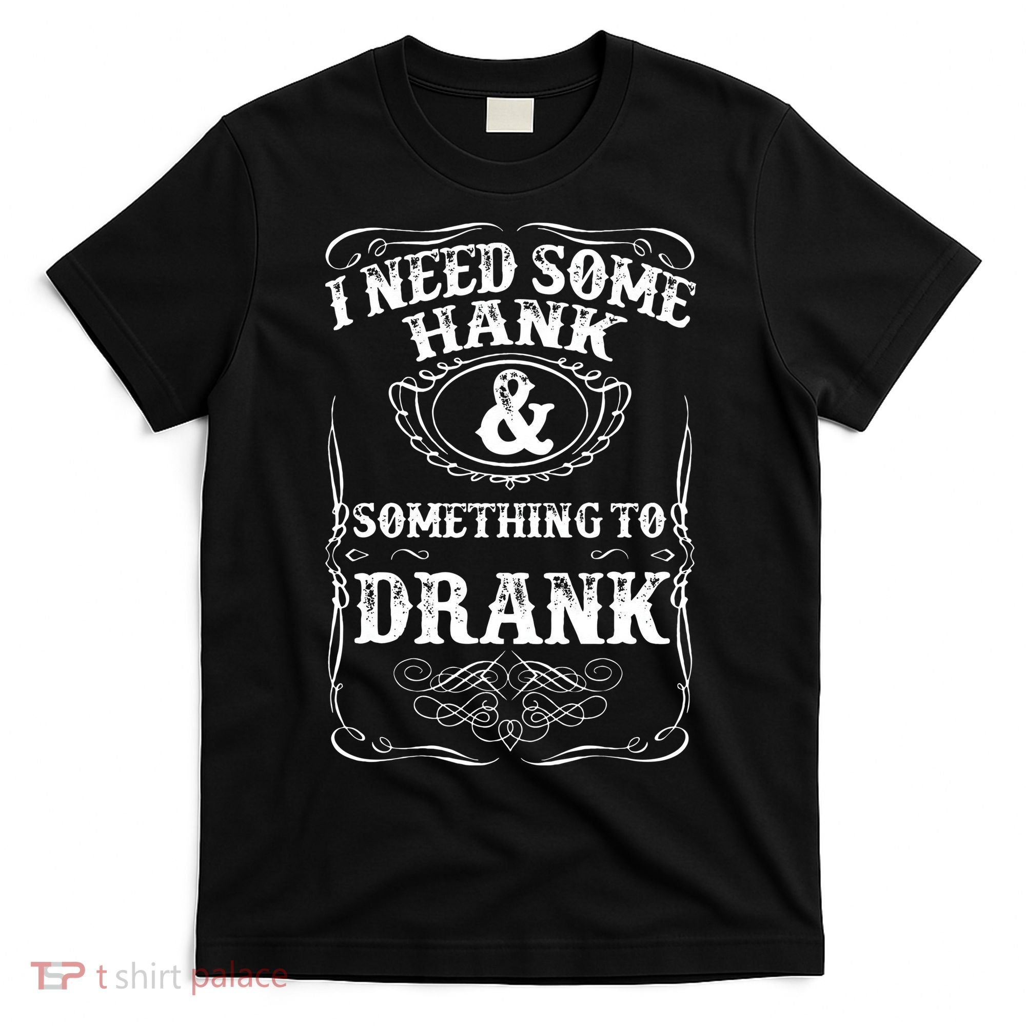 Need Some Hank & A Drank Country Music For Rednecks T-Shirt