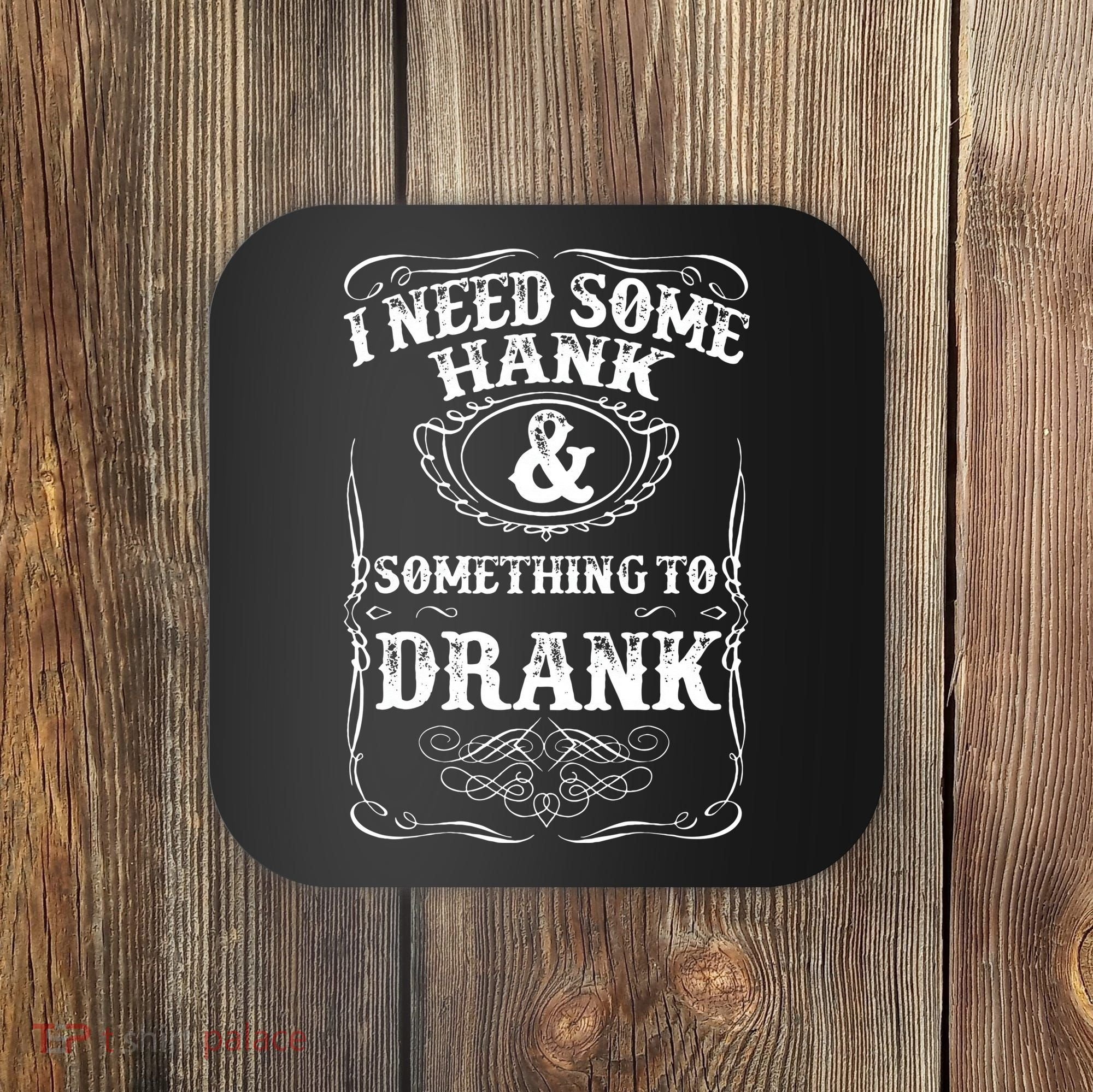 Need Some Hank & A Drank Country Music For Rednecks Coaster