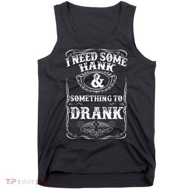 Need Some Hank & A Drank Country Music For Rednecks Tank Top