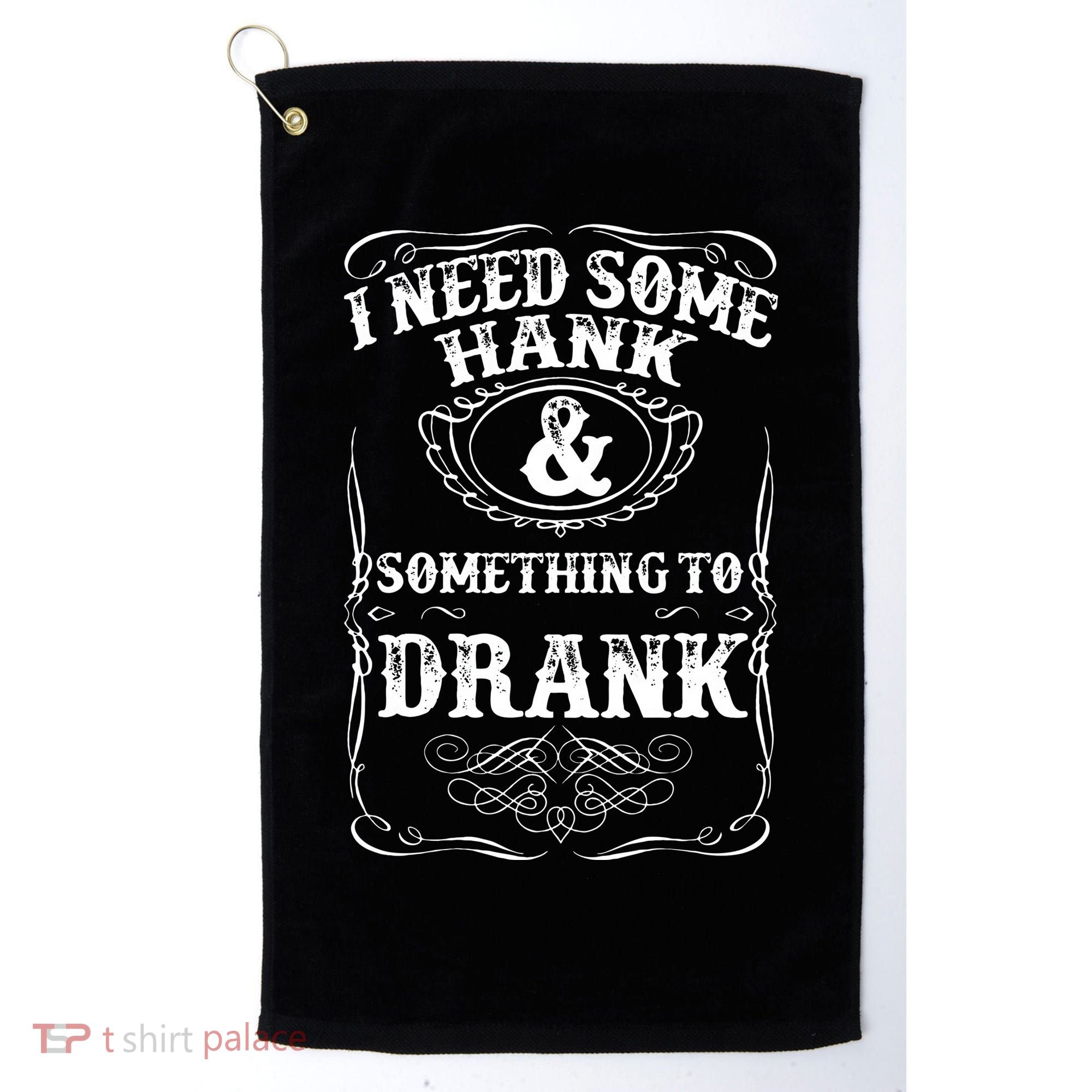 Need Some Hank & A Drank Country Music For Rednecks Golf Towel