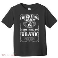 Need Some Hank & A Drank Country Music For Rednecks Toddler T-Shirt thumb 0