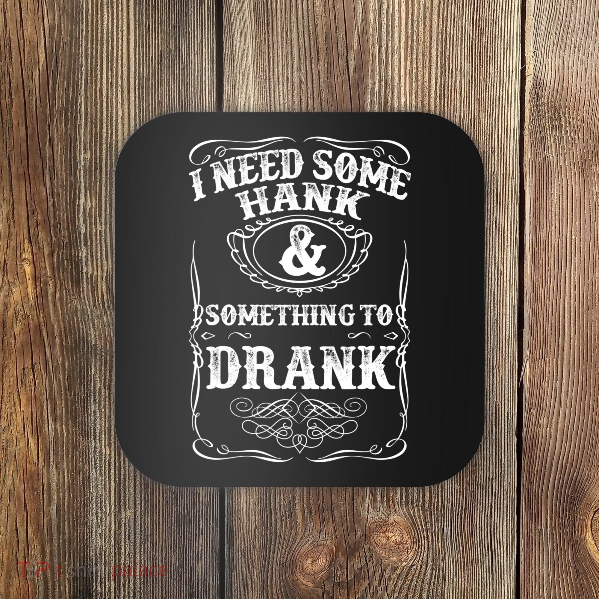 Need Some Hank & A Drank Country Music T For Rednecks Coaster