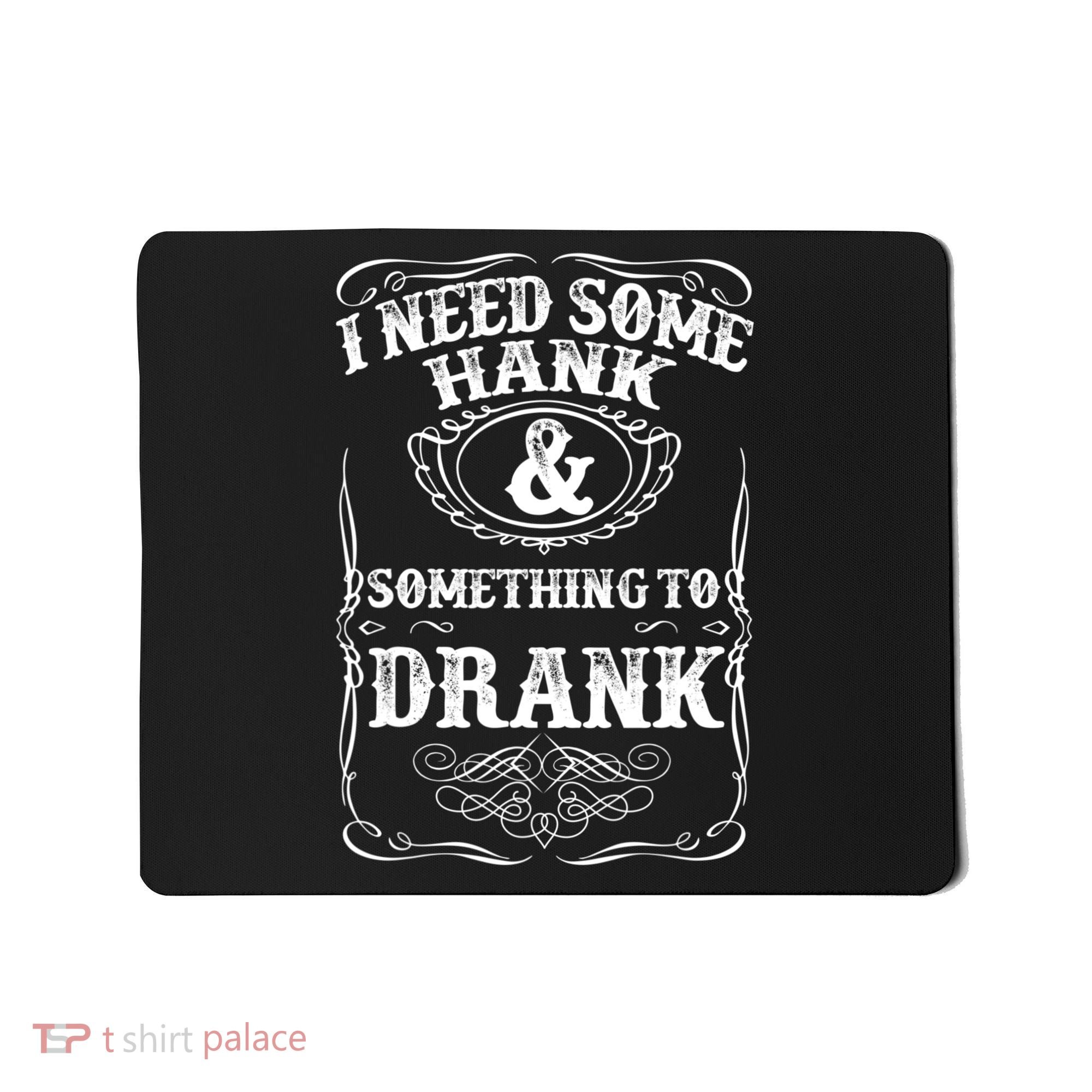 Need Some Hank & A Drank Country Music T For Rednecks Mousepad