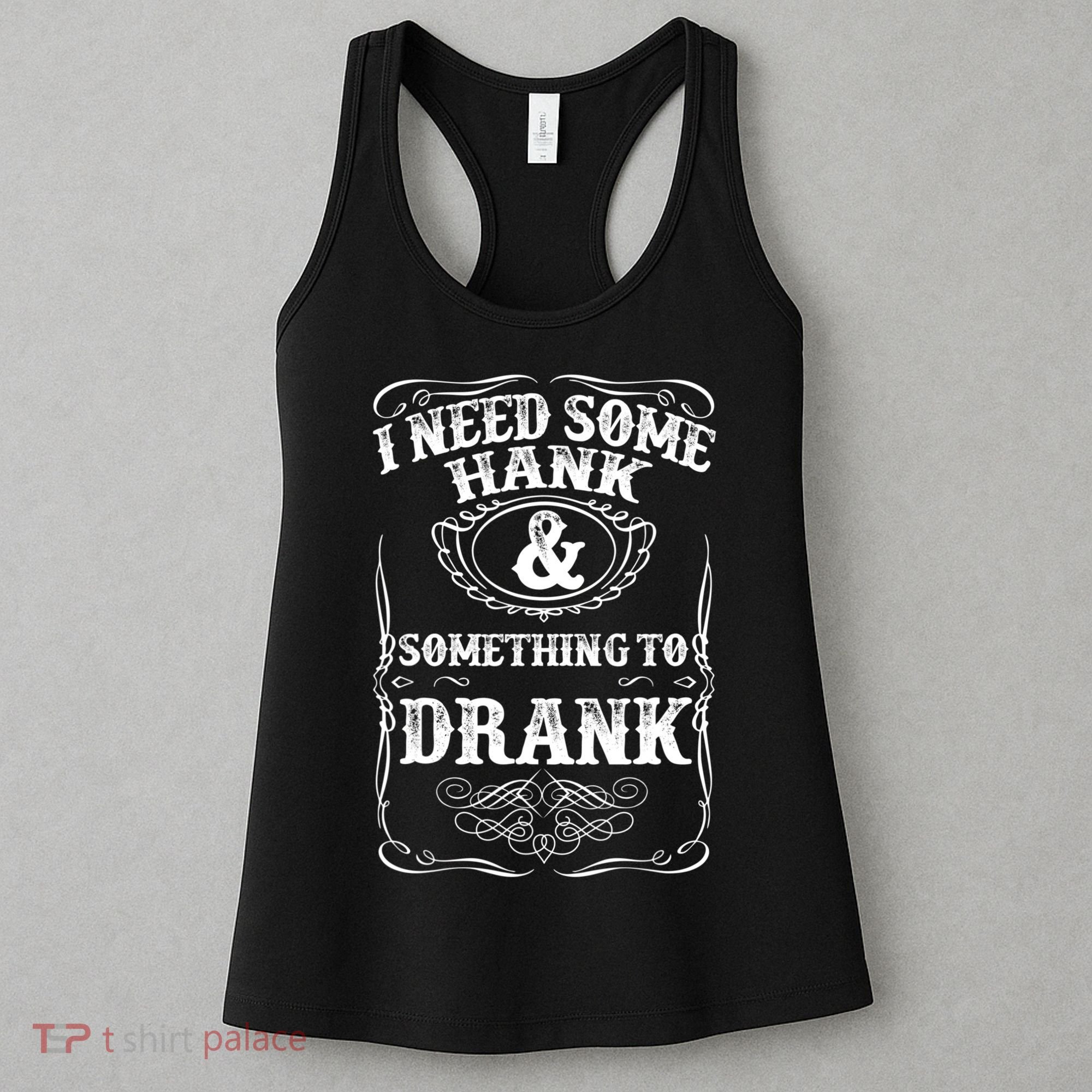 Need Some Hank & A Drank Country Music T For Rednecks Women's Tank Top