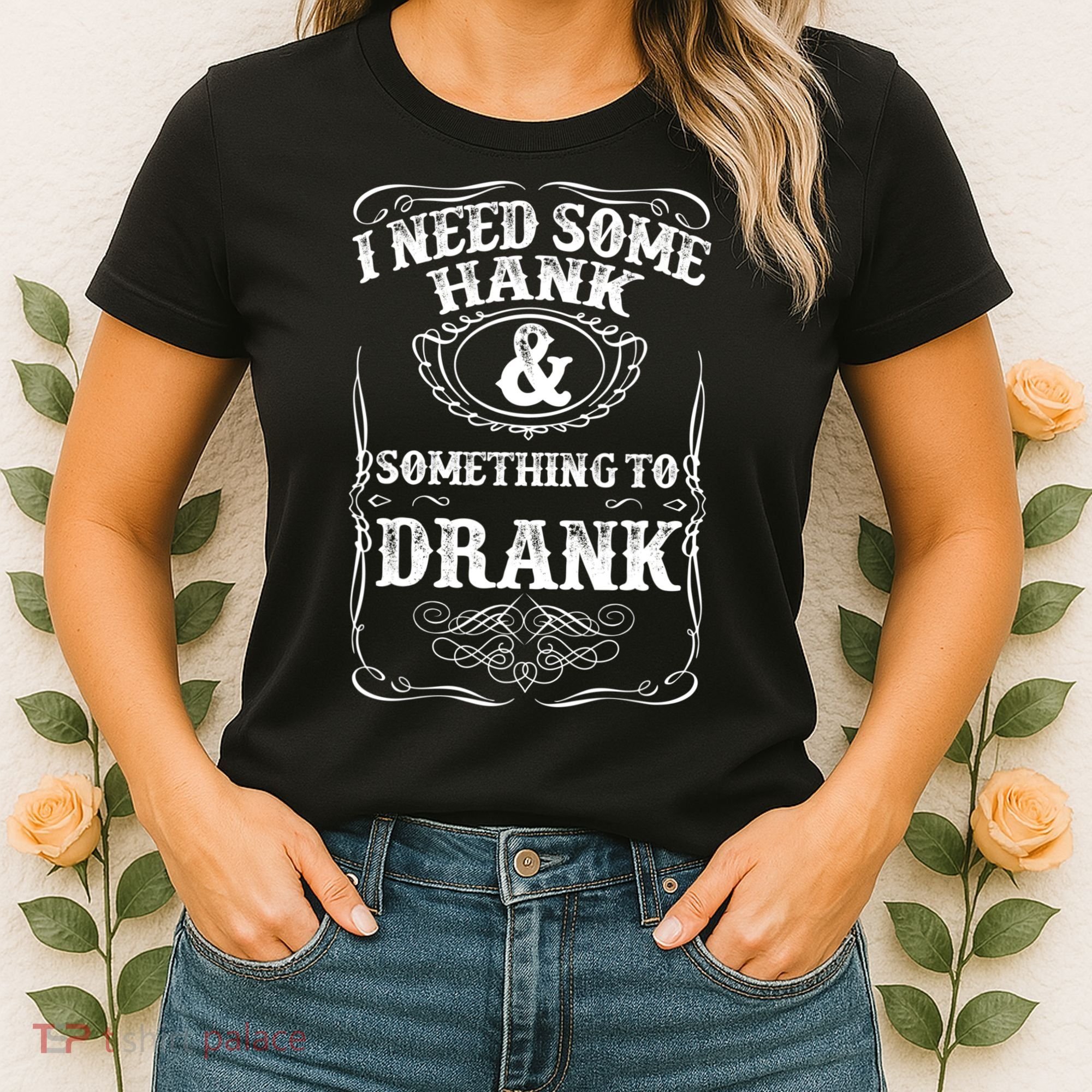 Need Some Hank & A Drank Country Music T For Rednecks Women's T-Shirt