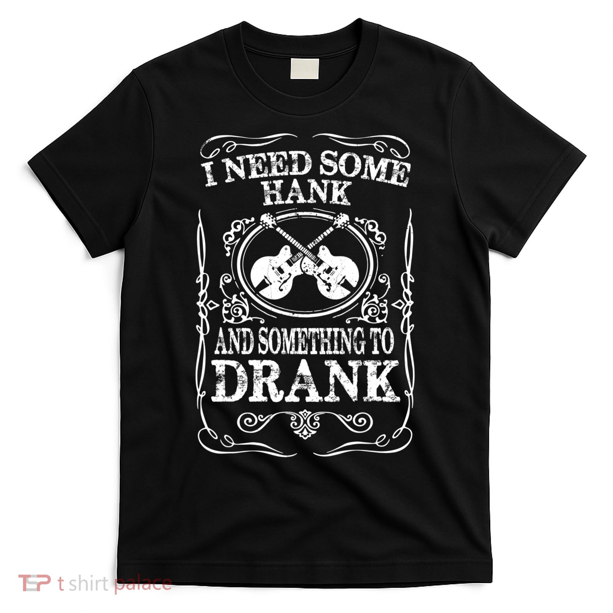 Need Some Hank & A Drank Country Music T For Rednecks T-Shirt