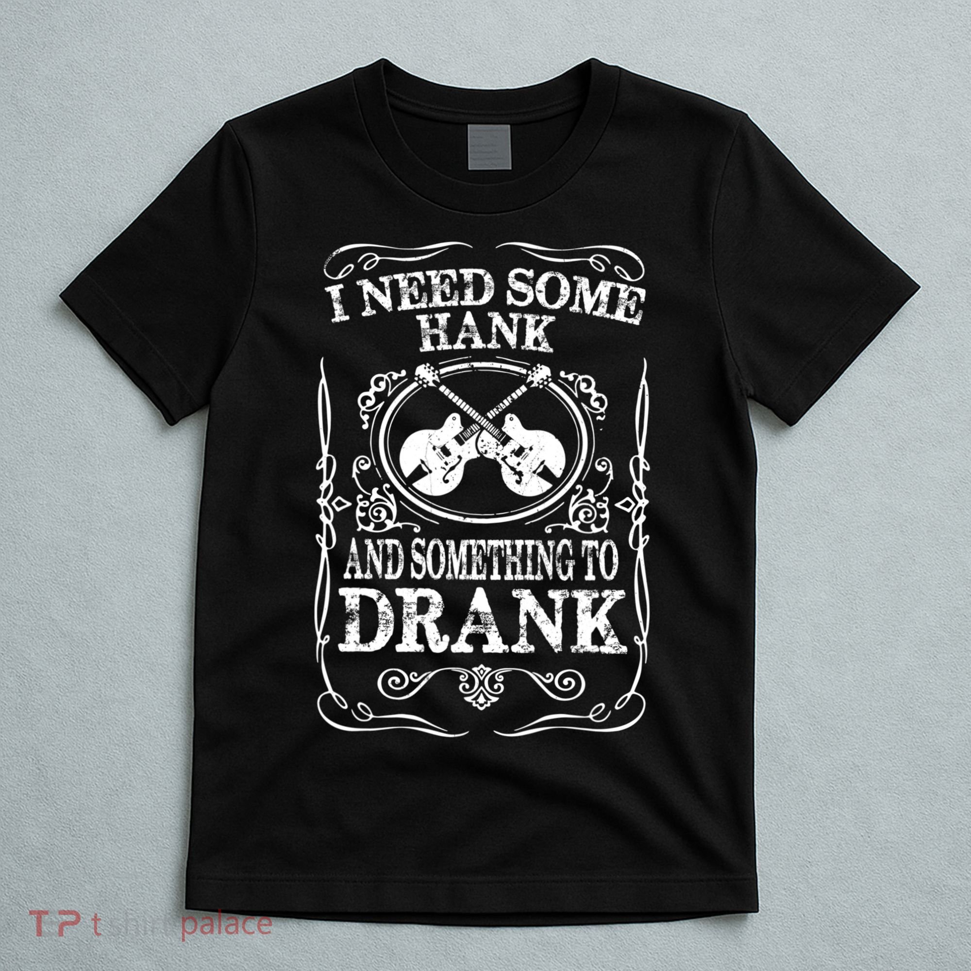 Need Some Hank & A Drank Country Music T For Rednecks T-Shirt