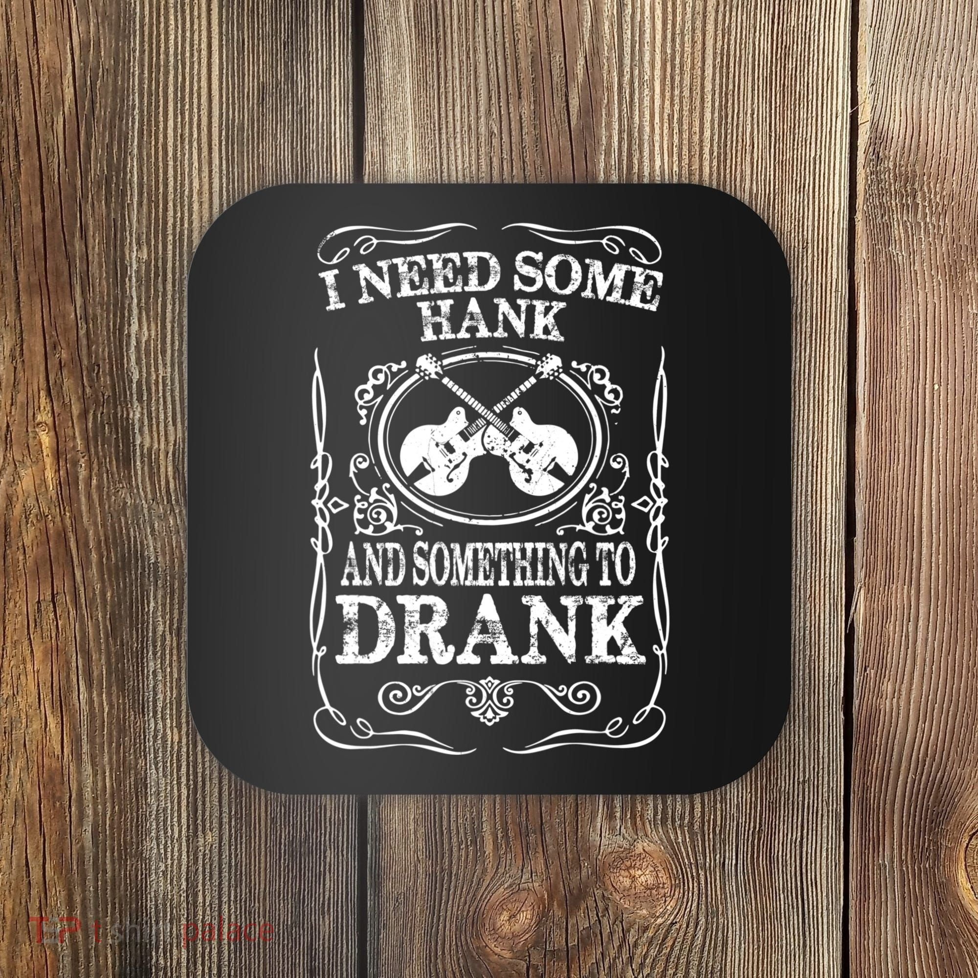 Need Some Hank & A Drank Country Music T For Rednecks Coaster