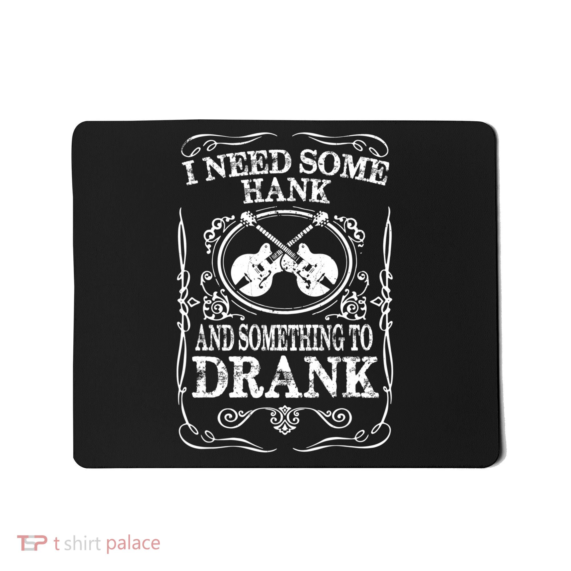 Need Some Hank & A Drank Country Music T For Rednecks Mousepad