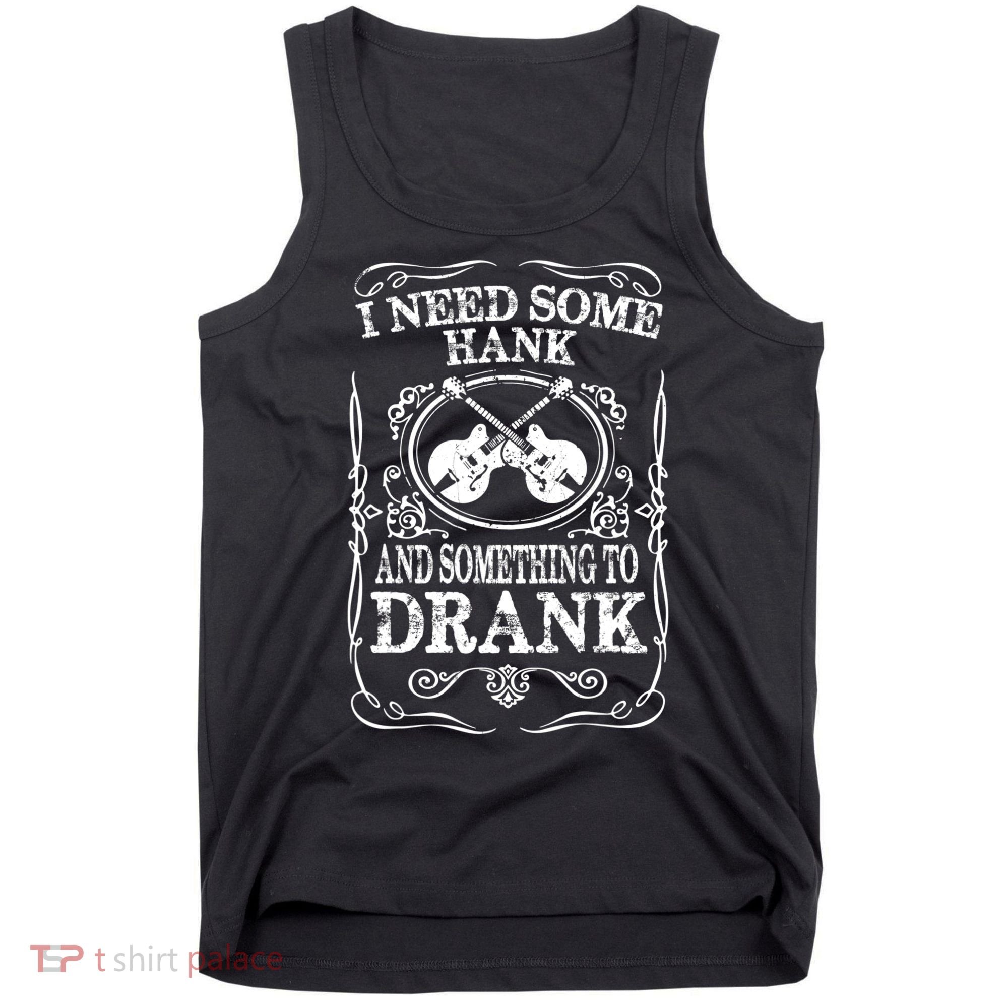 Need Some Hank & A Drank Country Music T For Rednecks Tank Top