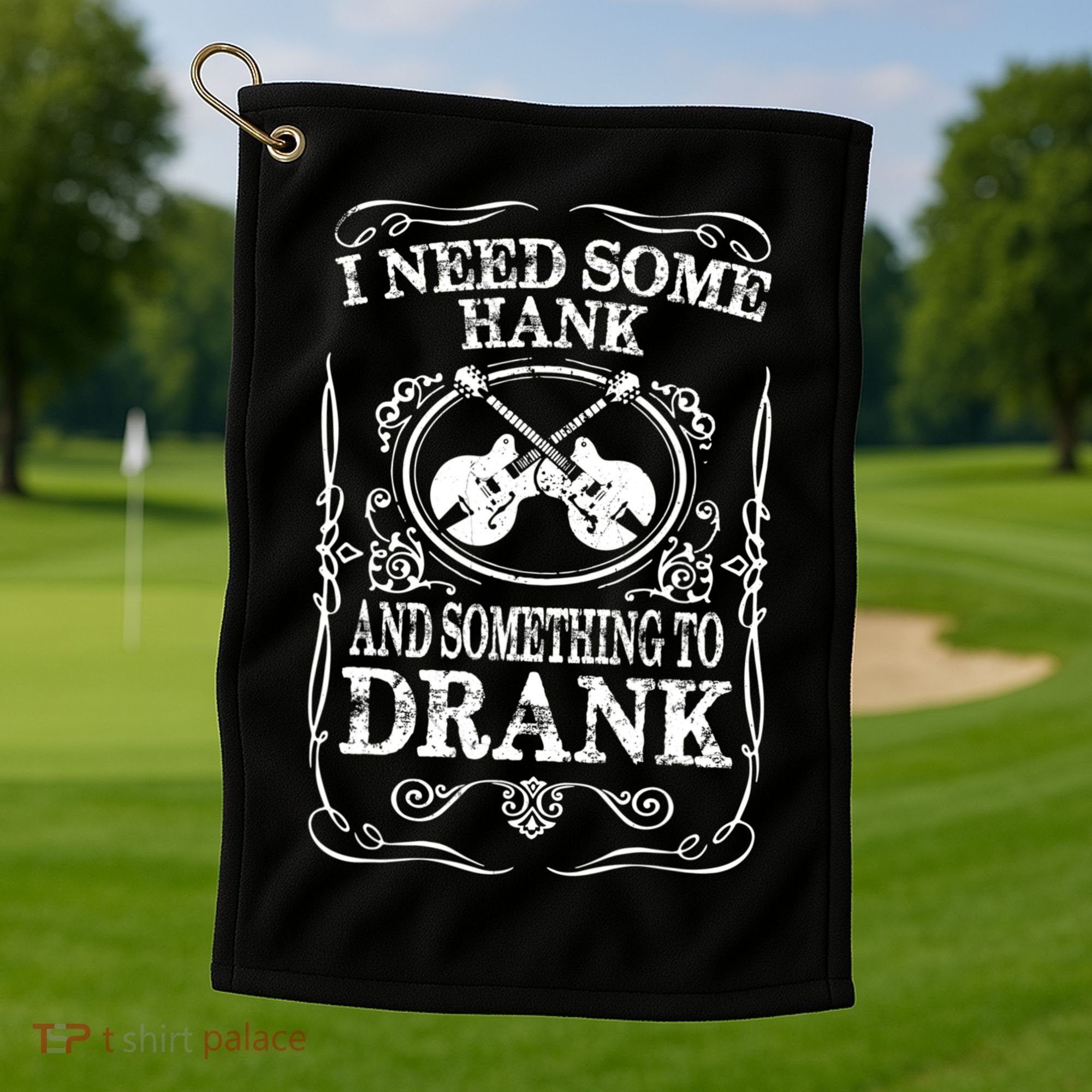 Need Some Hank & A Drank Country Music T For Rednecks Golf Towel