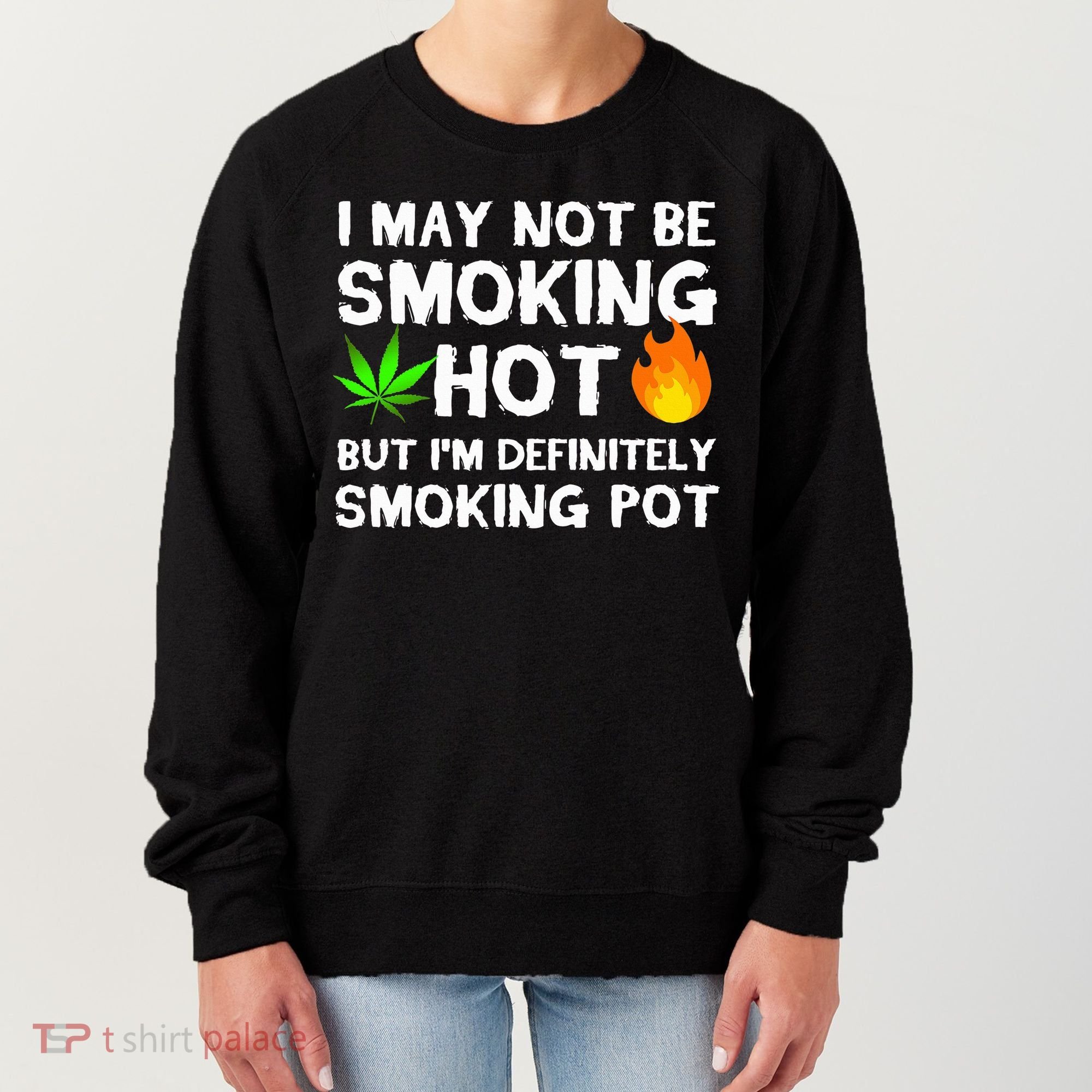 Not Smoking Hot But Definitely Smoking Pot  Weed Leaf Joke Women's Sweatshirt