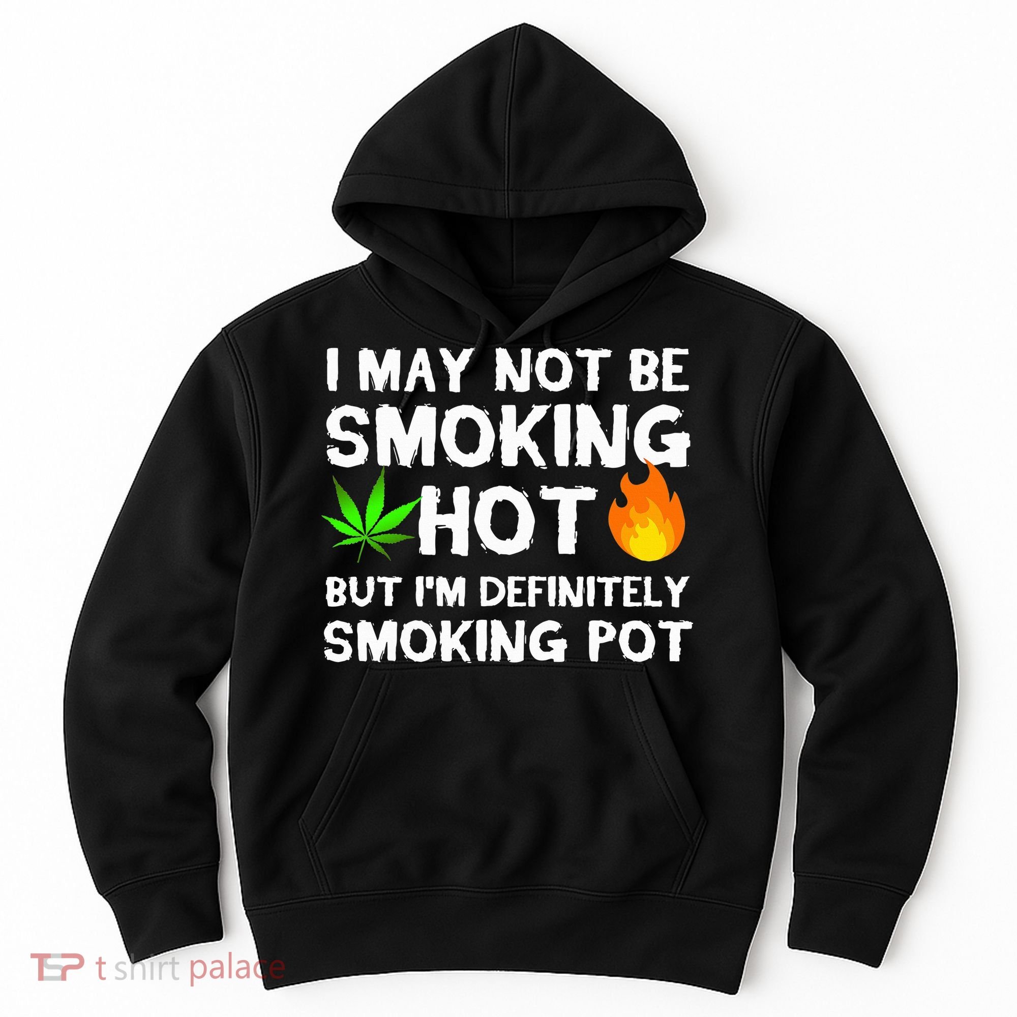 Not Smoking Hot But Definitely Smoking Pot  Weed Leaf Joke Hoodie