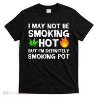 Not Smoking Hot But Definitely Smoking Pot  Weed Leaf Joke T-Shirt thumb 0