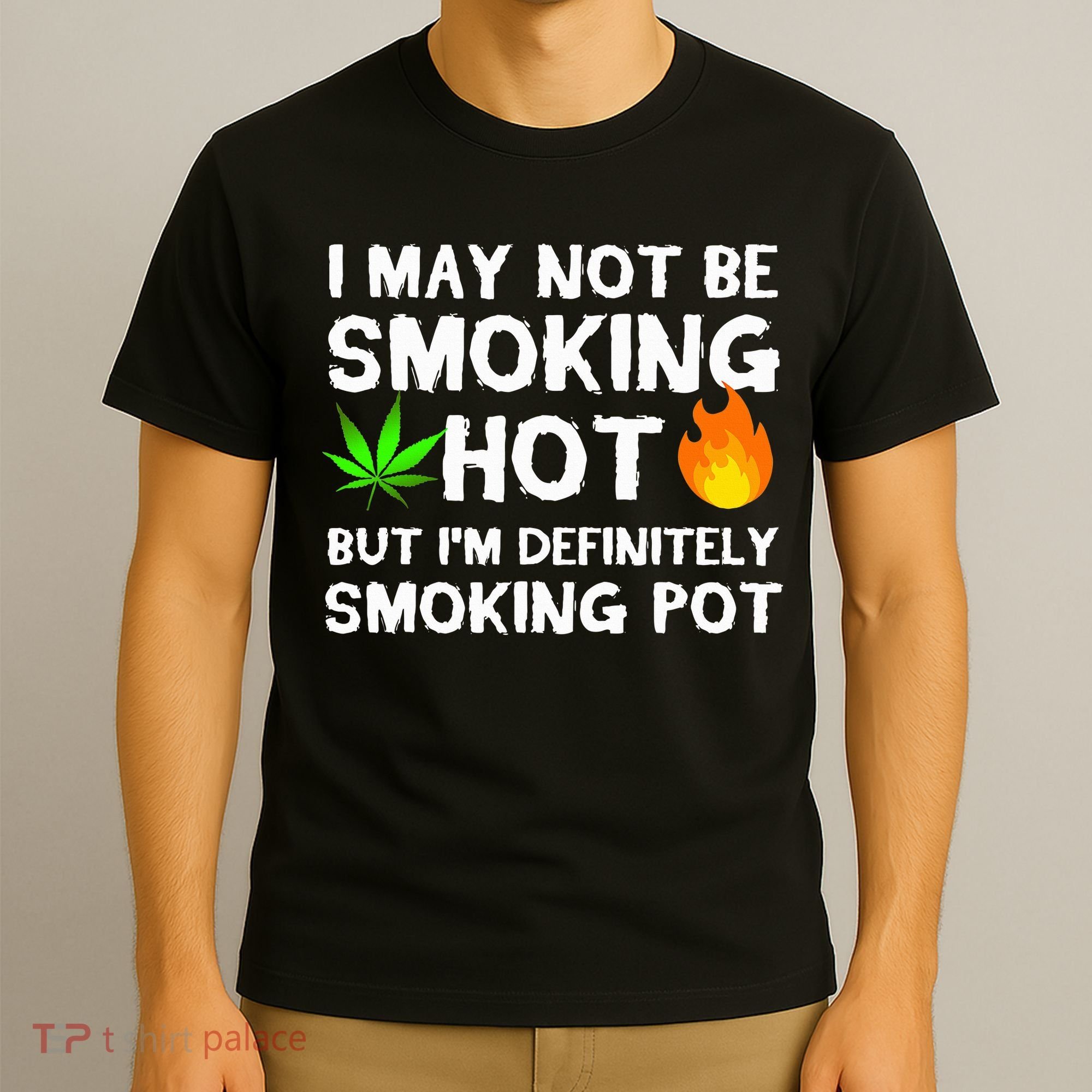 Not Smoking Hot But Definitely Smoking Pot  Weed Leaf Joke T-Shirt