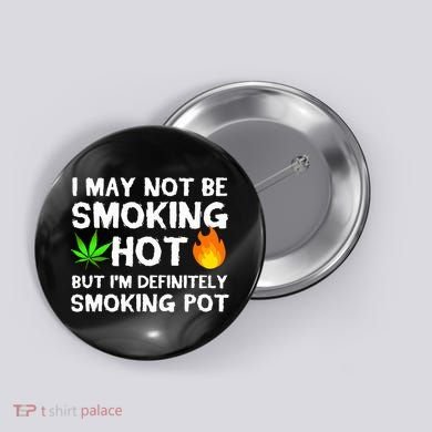 Not Smoking Hot But Definitely Smoking Pot  Weed Leaf Joke Button