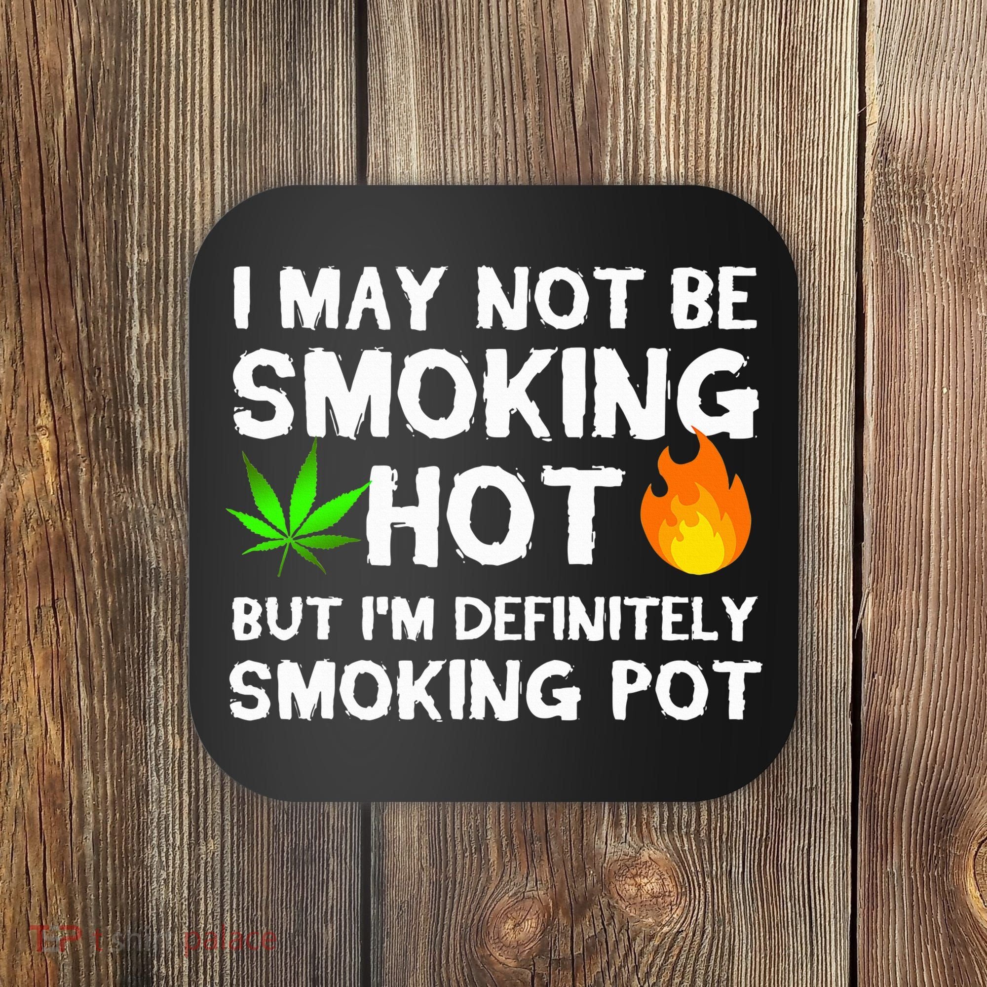 Not Smoking Hot But Definitely Smoking Pot  Weed Leaf Joke Coaster