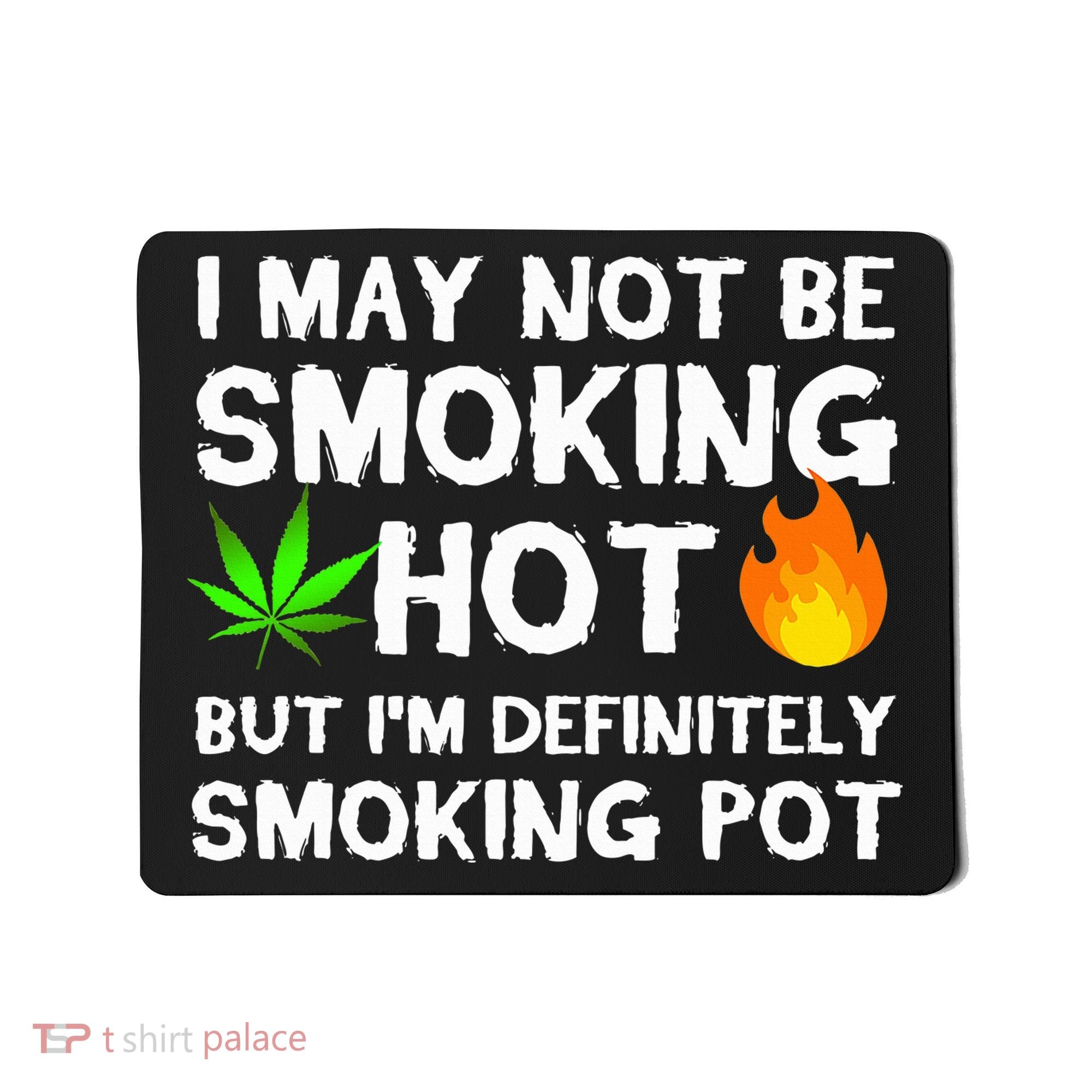 Not Smoking Hot But Definitely Smoking Pot  Weed Leaf Joke Mousepad