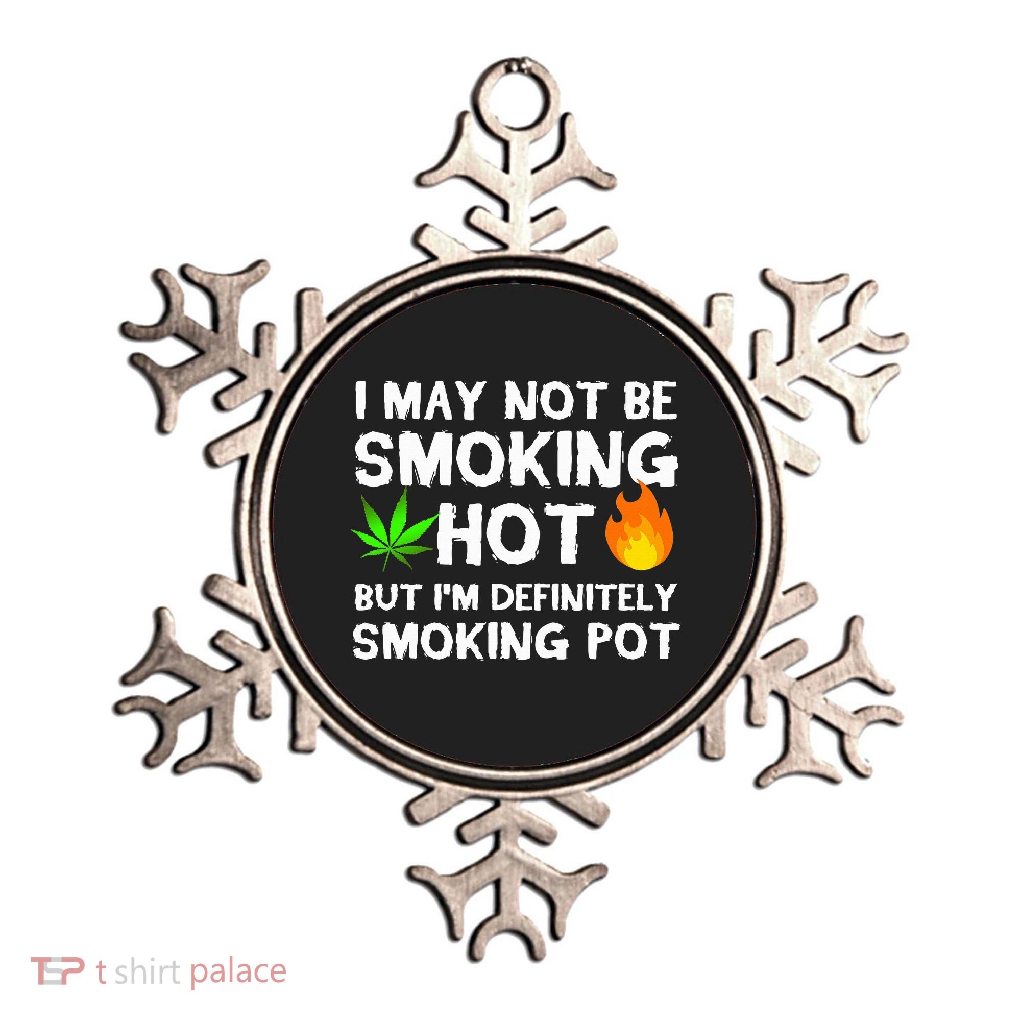 Not Smoking Hot But Definitely Smoking Pot  Weed Leaf Joke Ornament