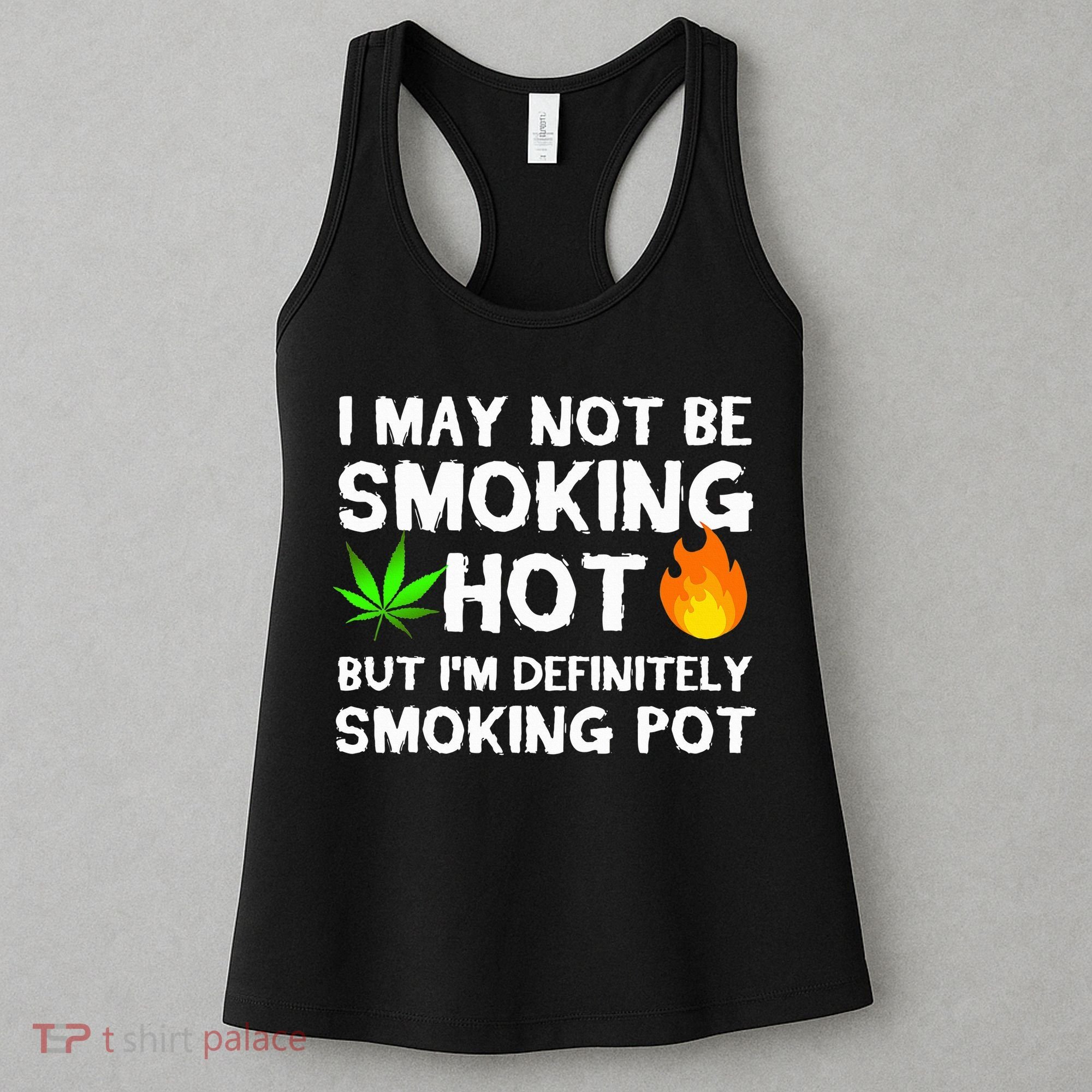 Not Smoking Hot But Definitely Smoking Pot  Weed Leaf Joke Women's Tank Top