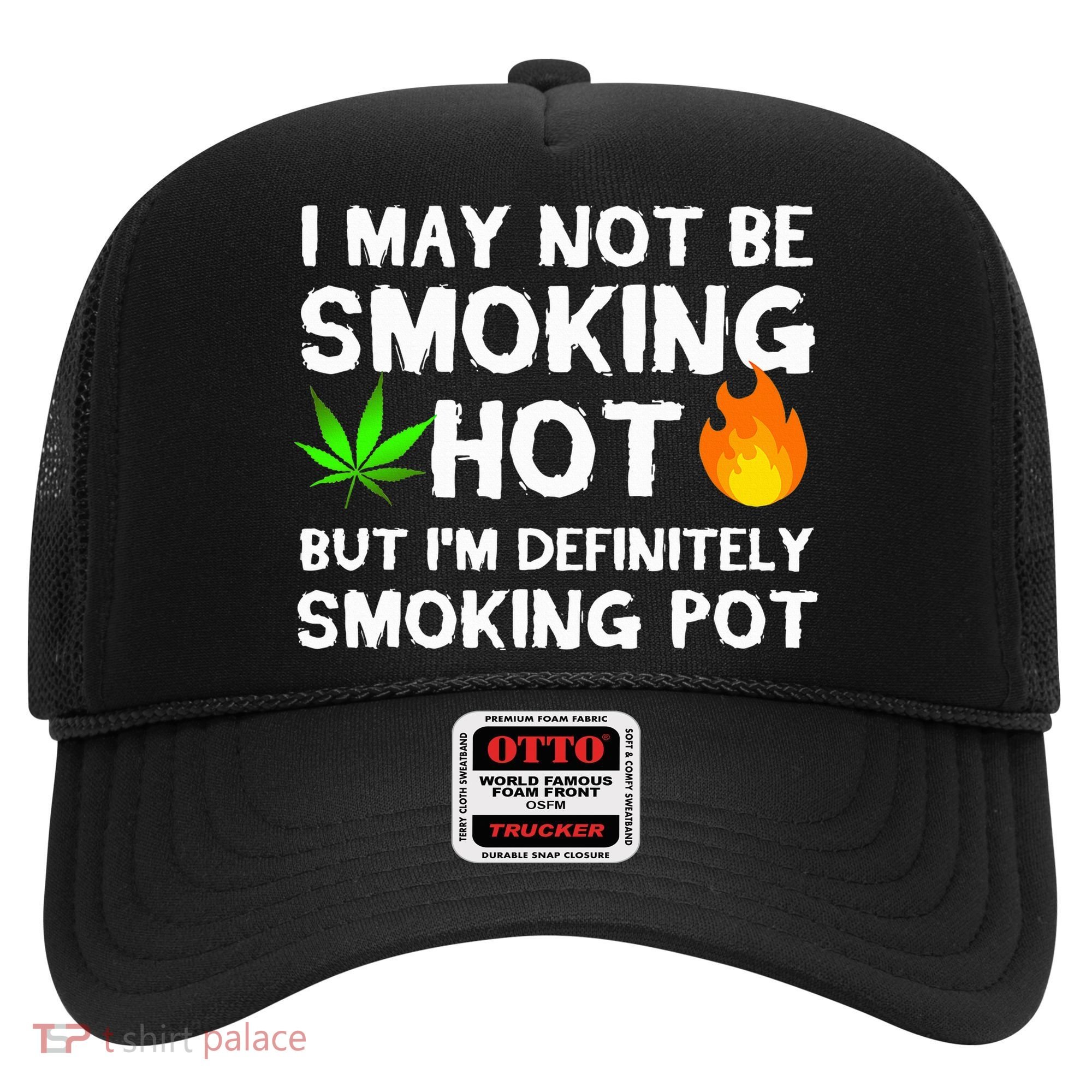 Not Smoking Hot But Definitely Smoking Pot  Weed Leaf Joke Hat