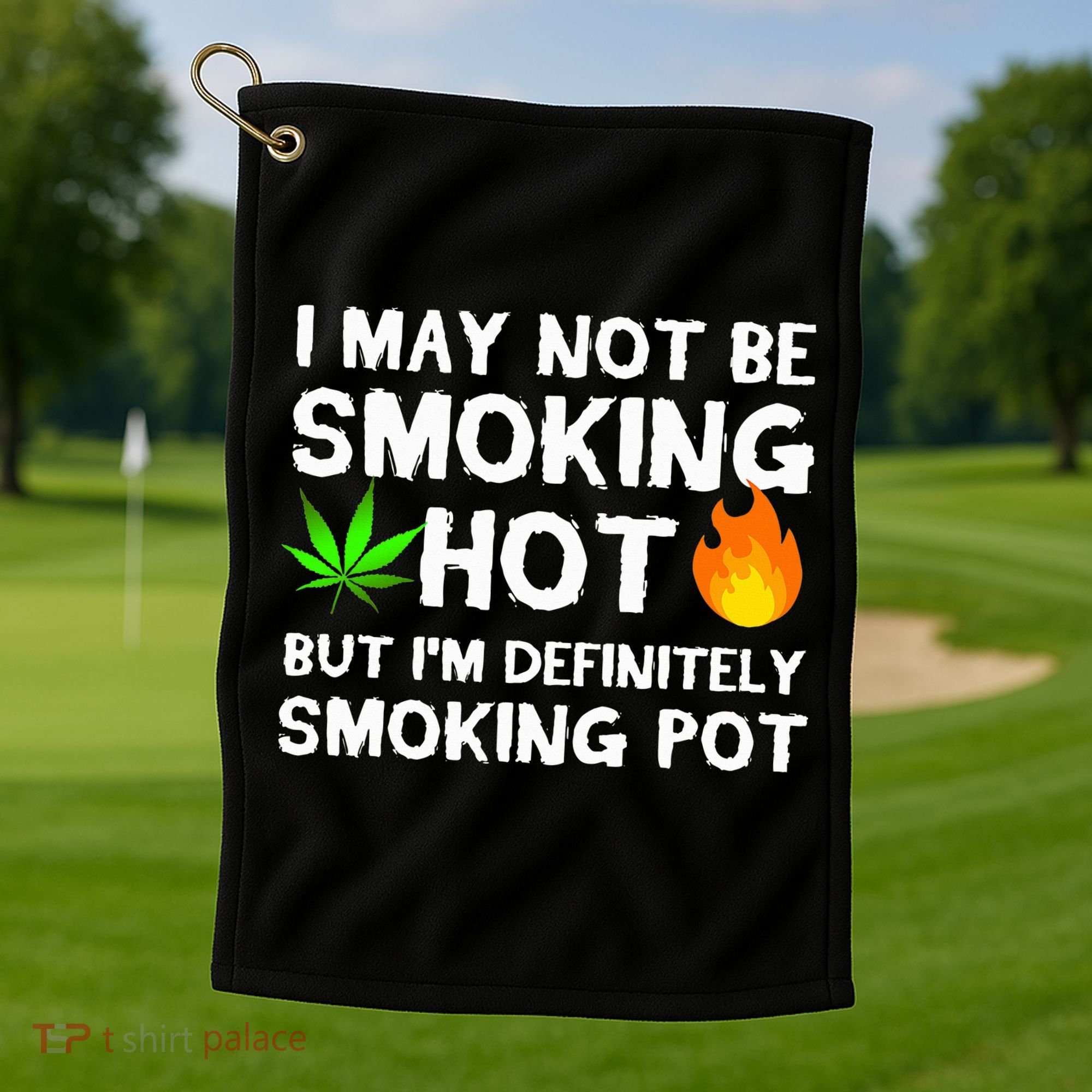 Not Smoking Hot But Definitely Smoking Pot  Weed Leaf Joke Golf Towel