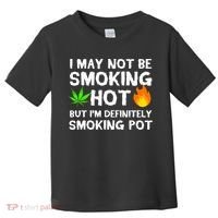 Not Smoking Hot But Definitely Smoking Pot  Weed Leaf Joke Toddler T-Shirt thumb 0