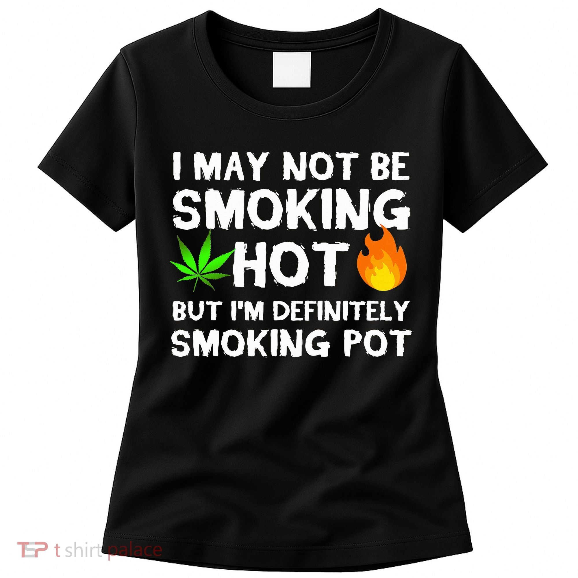Not Smoking Hot But Definitely Smoking Pot  Weed Leaf Joke Women's T-Shirt