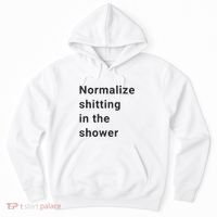Normalize Shitting In The Shower Dank Meme Hoodie thumb 0