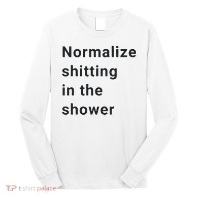 Normalize Shitting In The Shower Dank Meme Long Sleeve Shirt