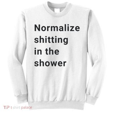 Normalize Shitting In The Shower Dank Meme Sweatshirt