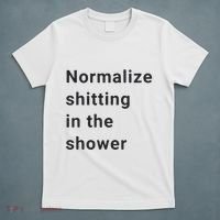 Normalize Shitting In The Shower Dank Meme T-Shirt thumb 5