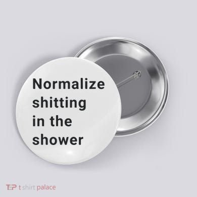 Normalize Shitting In The Shower Dank Meme Button
