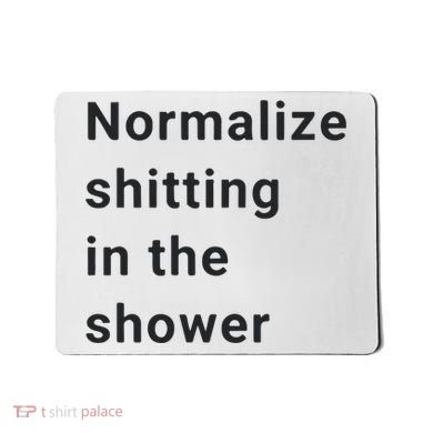 Normalize Shitting In The Shower Dank Meme Mousepad