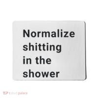 Normalize Shitting In The Shower Dank Meme Mousepad thumb 0