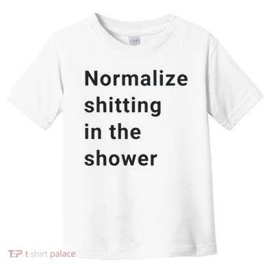 Normalize Shitting In The Shower Dank Meme Toddler T-Shirt