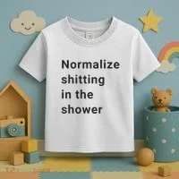 Normalize Shitting In The Shower Dank Meme Toddler T-Shirt thumb 3