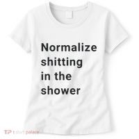 Normalize Shitting In The Shower Dank Meme Women's T-Shirt thumb 0