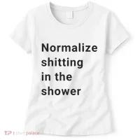 Normalize Shitting In The Shower Dank Meme Women's T-Shirt thumb 0